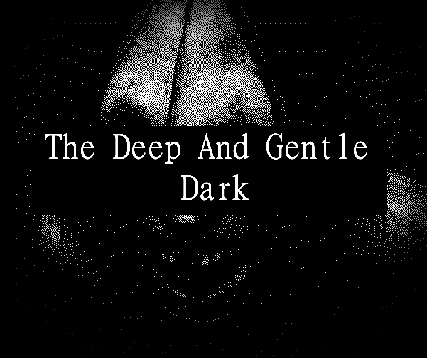 Games like The Deep and Gentle Dark