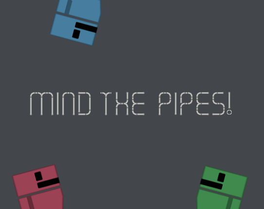 Mind The Pipes! Image