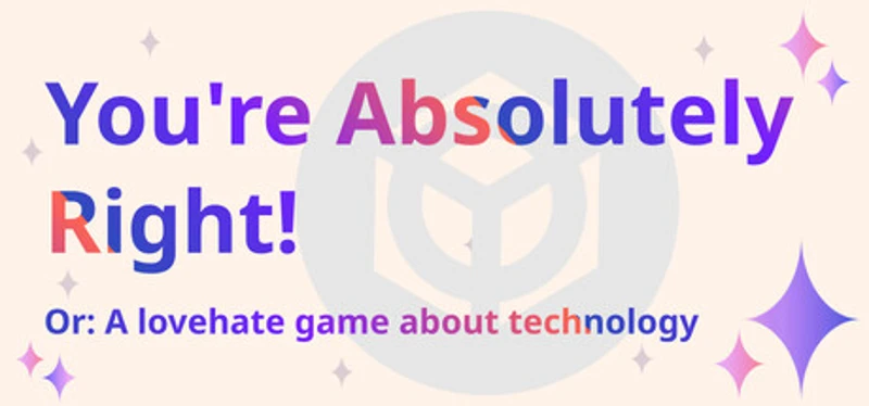 You're Absolutely Right! Or: A lovehate game about technology Image