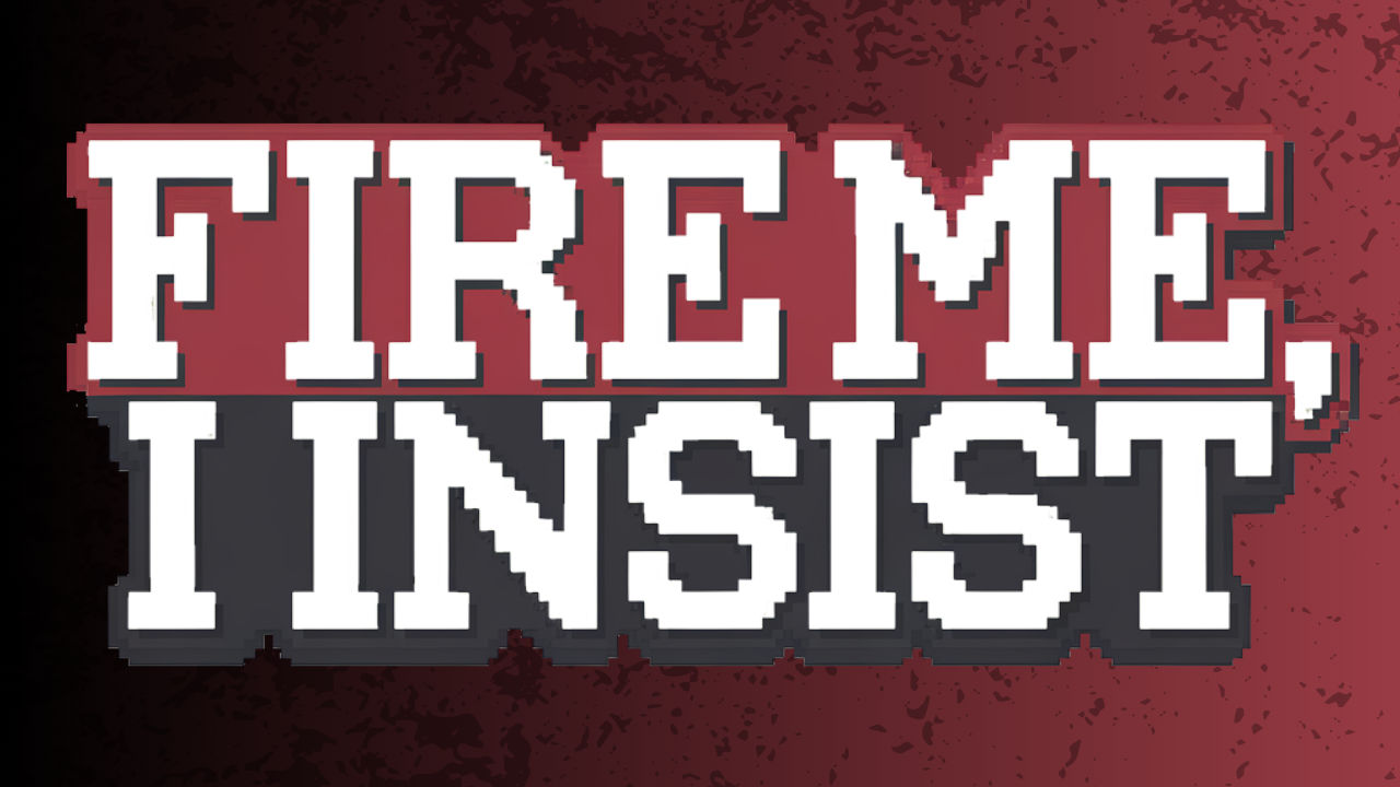 Games like Fire Me, I Insist