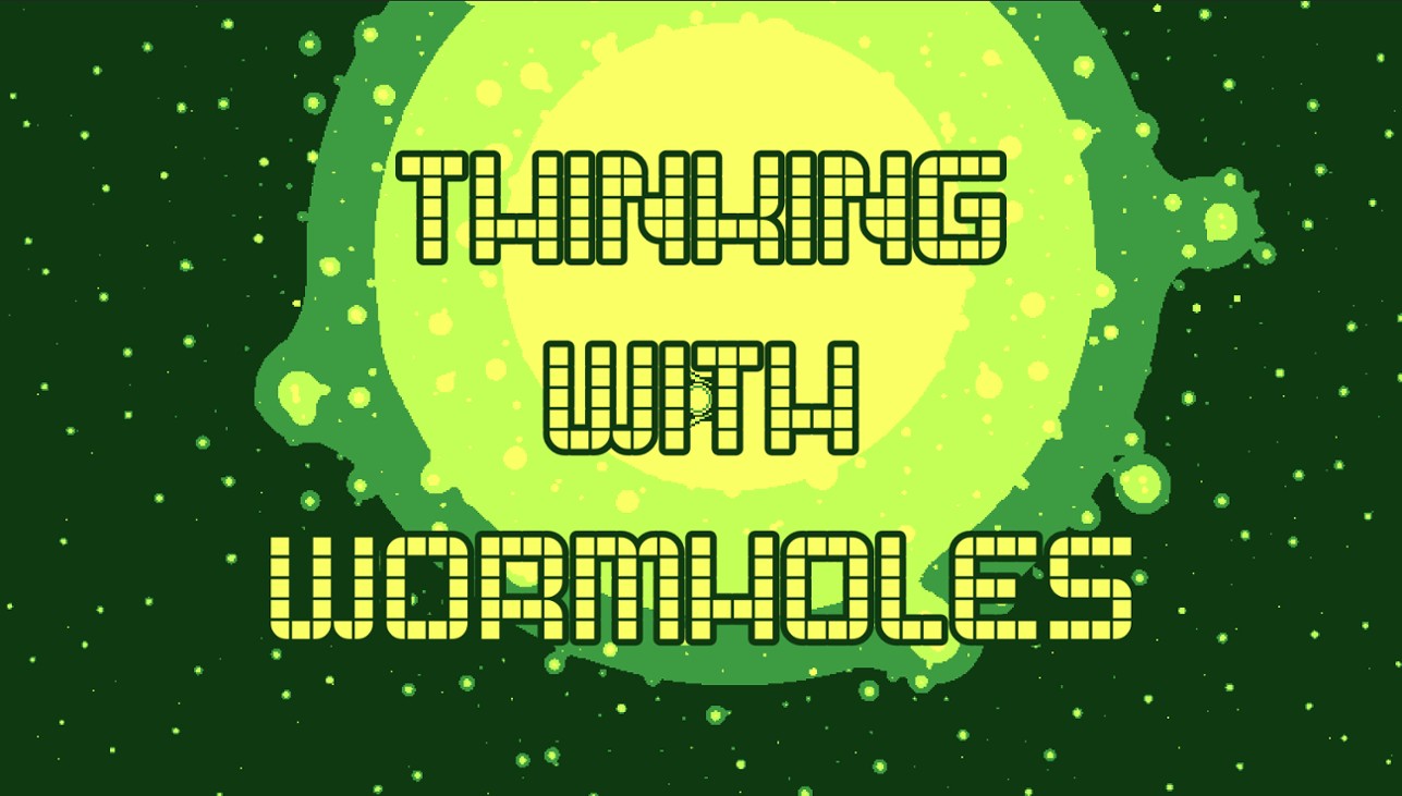 Games like Thinking With Wormholes