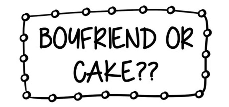 boyfriend or cake?? Image