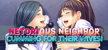 Games like Netorious Neighbor Cumming for their Wives!