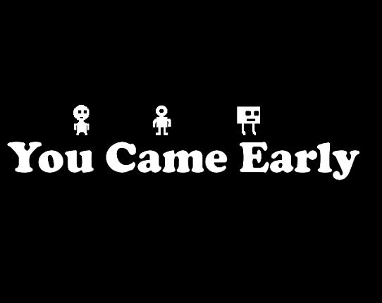 You Came Early Image