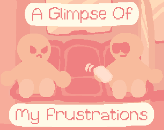 A Glimpse Of My Frustrations Image