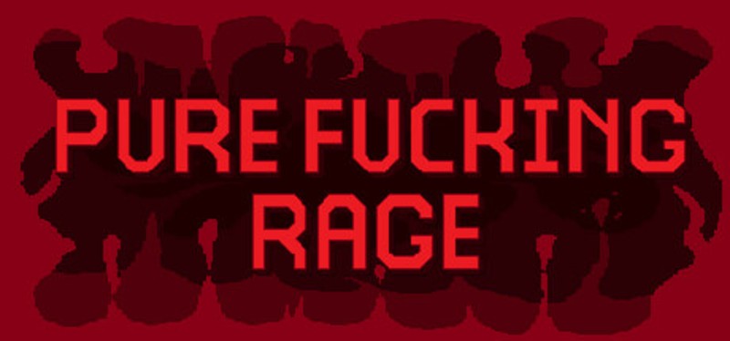 PURE FUCKING RAGE Image
