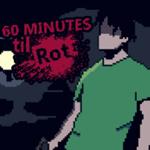 60 Minutes Til Rot Image