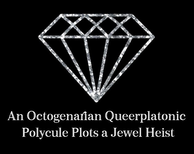 Games like An Octogenarian Queerplatonic Polycule Plots a Jewel Heist