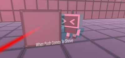 When Push Comes To Shove Image