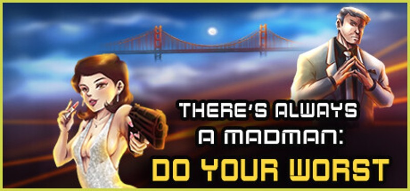 There's Always a Madman: Do Your Worst Image