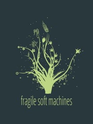 Fragile Soft Machines Image