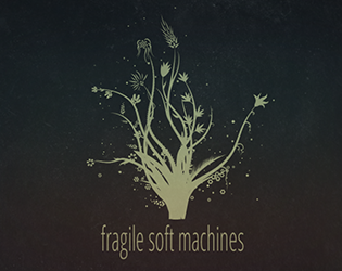 Games like Fragile Soft Machines