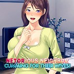 Games like Netorious Neighbour Cumming for their Wives!
