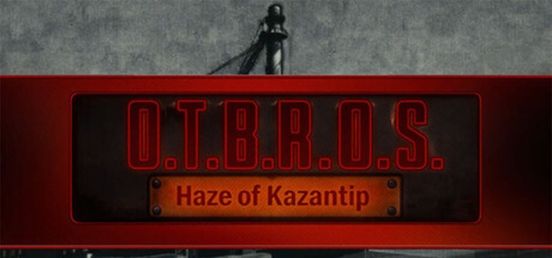 O.T.B.R.O.S.: Haze of Kazantip Image