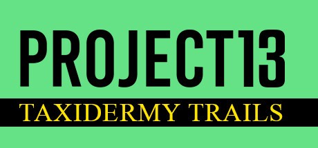 Games like Project 13: Taxidermy Trails