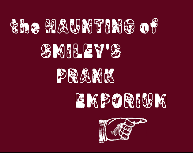 Games like The Haunting of Smiley's Prank Emporium