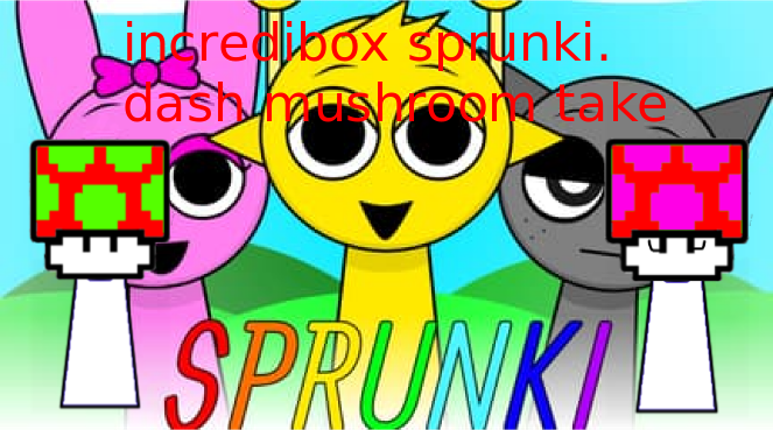 incredibox sprunki. dash mushroom take. pantalla completa Image