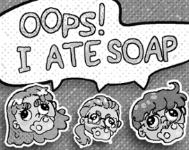 Oops! I Ate Soap! Image