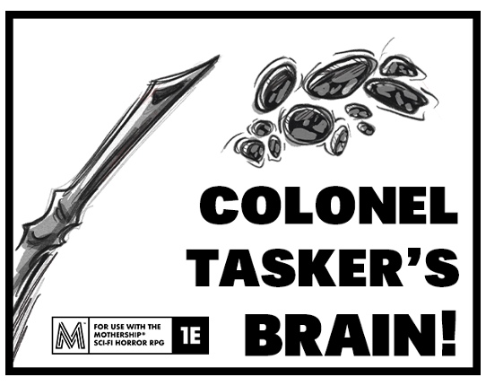 Colonel Tasker's Brain! | Mothership 1E Scenario Image
