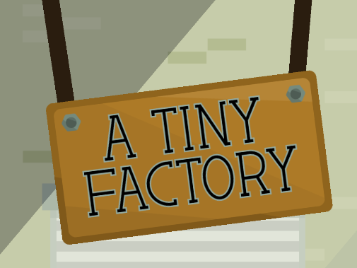 Games like A Tiny Factory