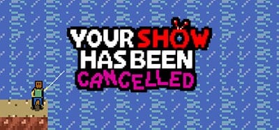 Your Show Has Been Cancelled Image