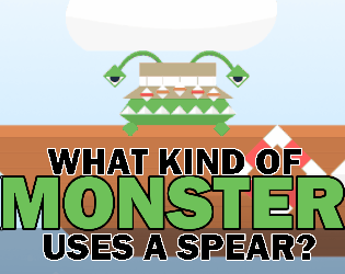 Games like What Kind of Monster Uses a Spear?