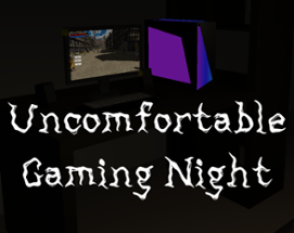 Uncomfortable Gaming Night Image