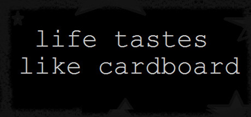 Life Tastes Like Cardboard Image