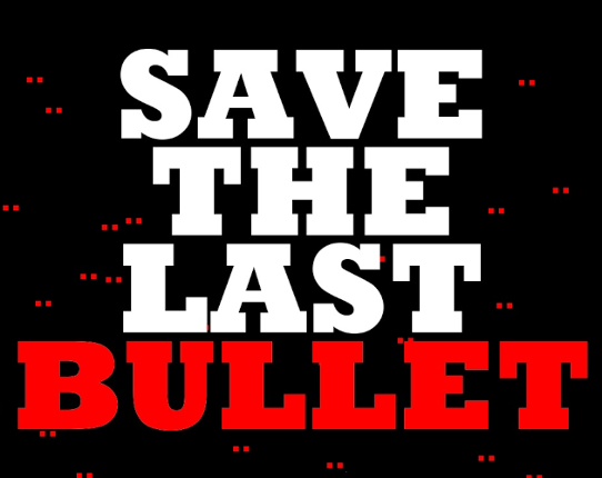 Save The Last Bullet Image