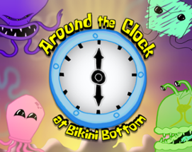 Around the Clock at Bikini Bottom Image