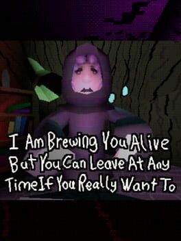 Games like I Am Brewing You Alive But You Can Leave At Any Time If You Really Want To