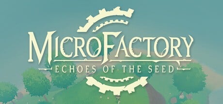 Games like MicroFactory: Echoes of the Seed