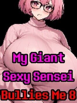 Games like My Giant Sexy Sensei Bullies Me 8