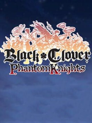 Black Clover Phantom Knights Game Cover