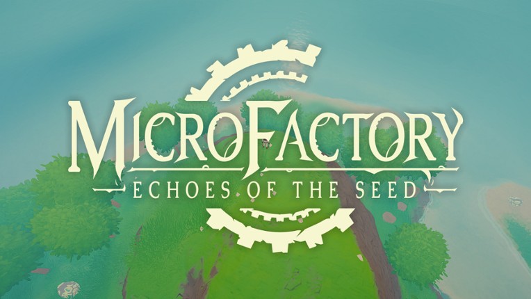 MicroFactory: Echoes of the Seed Image
