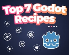 Top 7 Godot Recipes Image