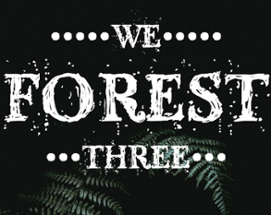 We Forest Three Image