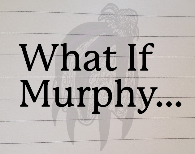 Games like What If Murphy...