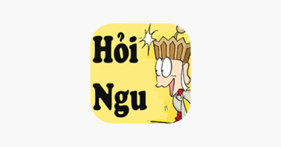 Hỏi Ngu Hại Não Image