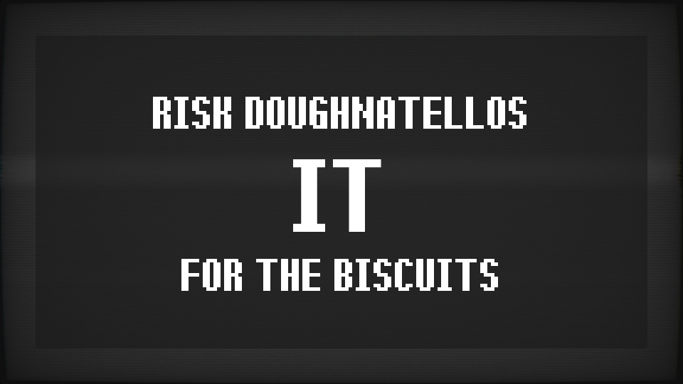 Games like risk Doughnatellos IT for the BISCUITS