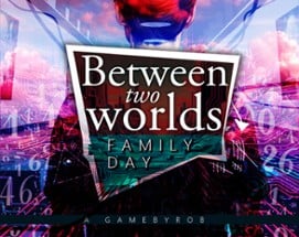 Between two Worlds - Family Day Image