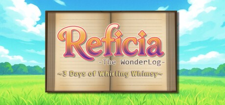 Games like Reficia: The WonderLog ~3 Days of Whirling Whimsy~
