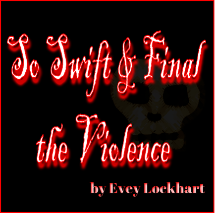 So Swift & Final the Violence Image