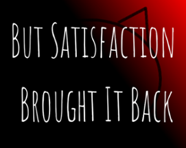 But Satisfaction Brought It Back Image