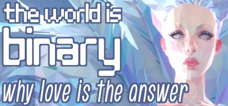 The World is Binary: Why Love is the Answer Image