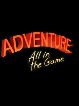 Games like Adventure: All in the Game