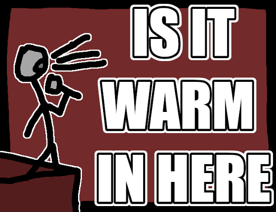 Is It Warm In Here? Image