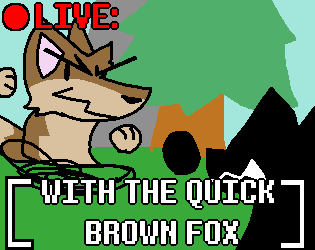 Games like LIVE: With The Quick Brown Fox