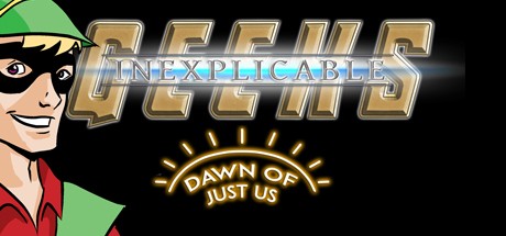 Games like Inexplicable Geeks: Dawn of Just Us