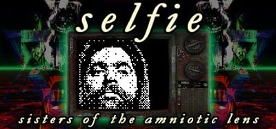 Selfie : Sisters of the Amniotic Lens Image